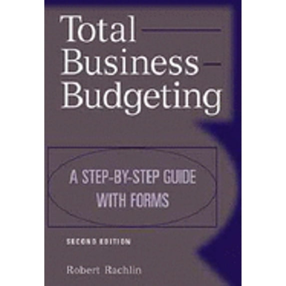 Total Business Budgeting: A Step-By-Step Guide with Forms (Hardcover) by Robert Rachlin