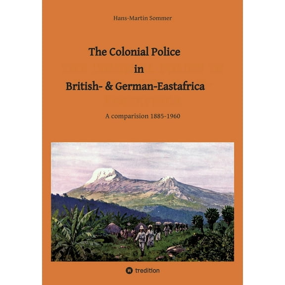 The Colonial Police in British- & German-Eastafrica, (Paperback)