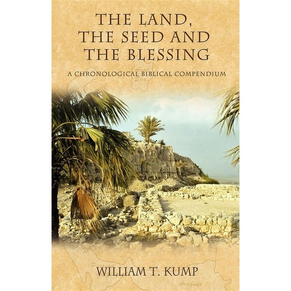 The Land, the Seed and the Blessing: A Chronological Biblical Compendium, (Paperback)
