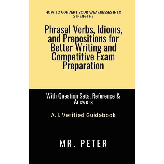 Phrasal Verbs, Idioms, and Prepositions for Better Writing and Competitive Exam Preparation: With Question Sets, Referen, (Paperback)