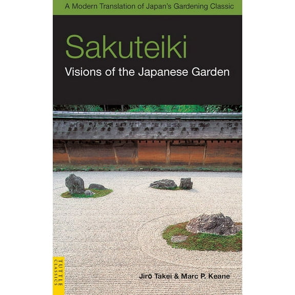 Tuttle Classics Sakuteiki: Visions of the Japanese Garden: A Modern Translation of Japan's Gardening Classic, (Paperback)