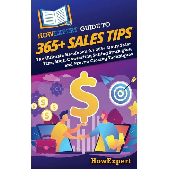 HowExpert Guide to 365 Sales Tips: The Ultimate Handbook for 365 Daily Sales Tips, High-Converting Selling Strategies,, (Hardcover)