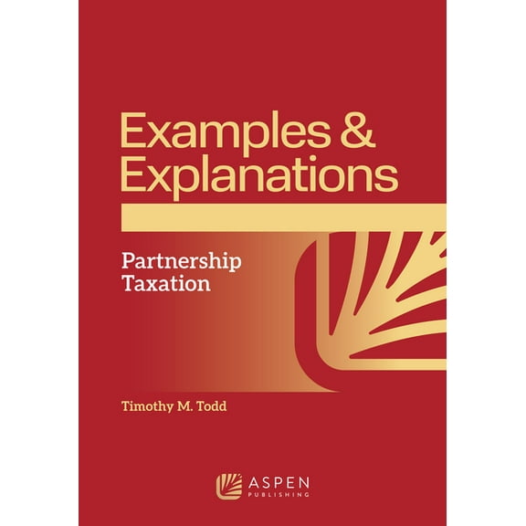 Examples & Explanations Examples and Explanations for Partnership Taxation, (Paperback)