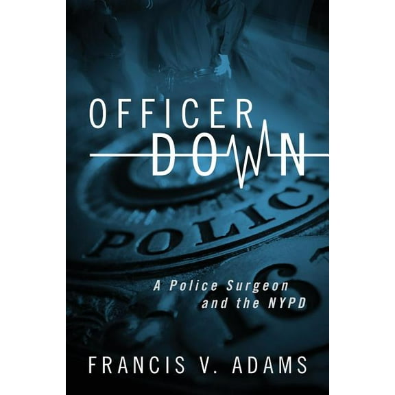 Officer Down: A Police Surgeon and the NYPD, (Paperback)