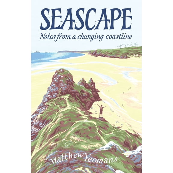 Seascape: Notes from a Changing Coastline, (Hardcover)