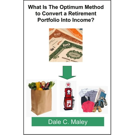 What Is The Optimum Method to Convert a Retirement Portfolio Into Income? - (Best Income Producing Portfolio)
