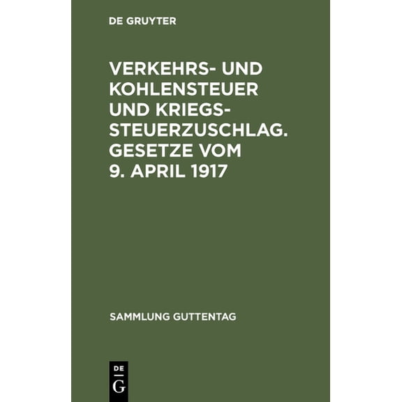 Sammlung Guttentag Verkehrs- und Kohlensteuer und Kriegssteuerzuschlag. Gesetze vom 9. April 1917, Book 11, (Hardcover)