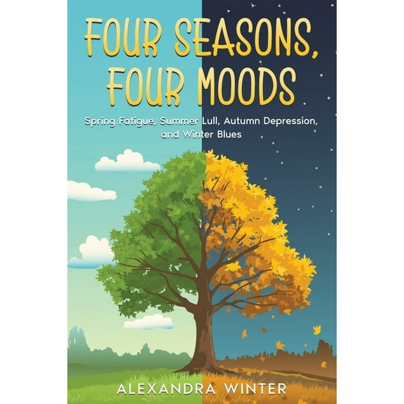 Four Seasons, Four Moods: Spring Fatigue, Summer Lull, Autumn Depression, and Winter Blues, (Paperback)