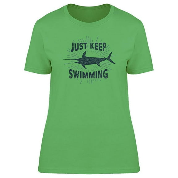 Swordfish Just Keep Swimming Tee Women's -Image by Shutterstock