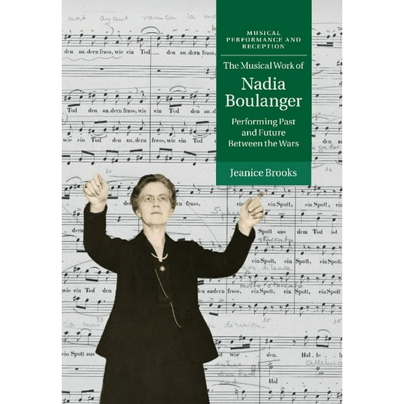 Musical Performance and Reception The Musical Work of Nadia Boulanger, (Paperback)