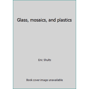 Glass, mosaics, and plastics [Hardcover - Used]