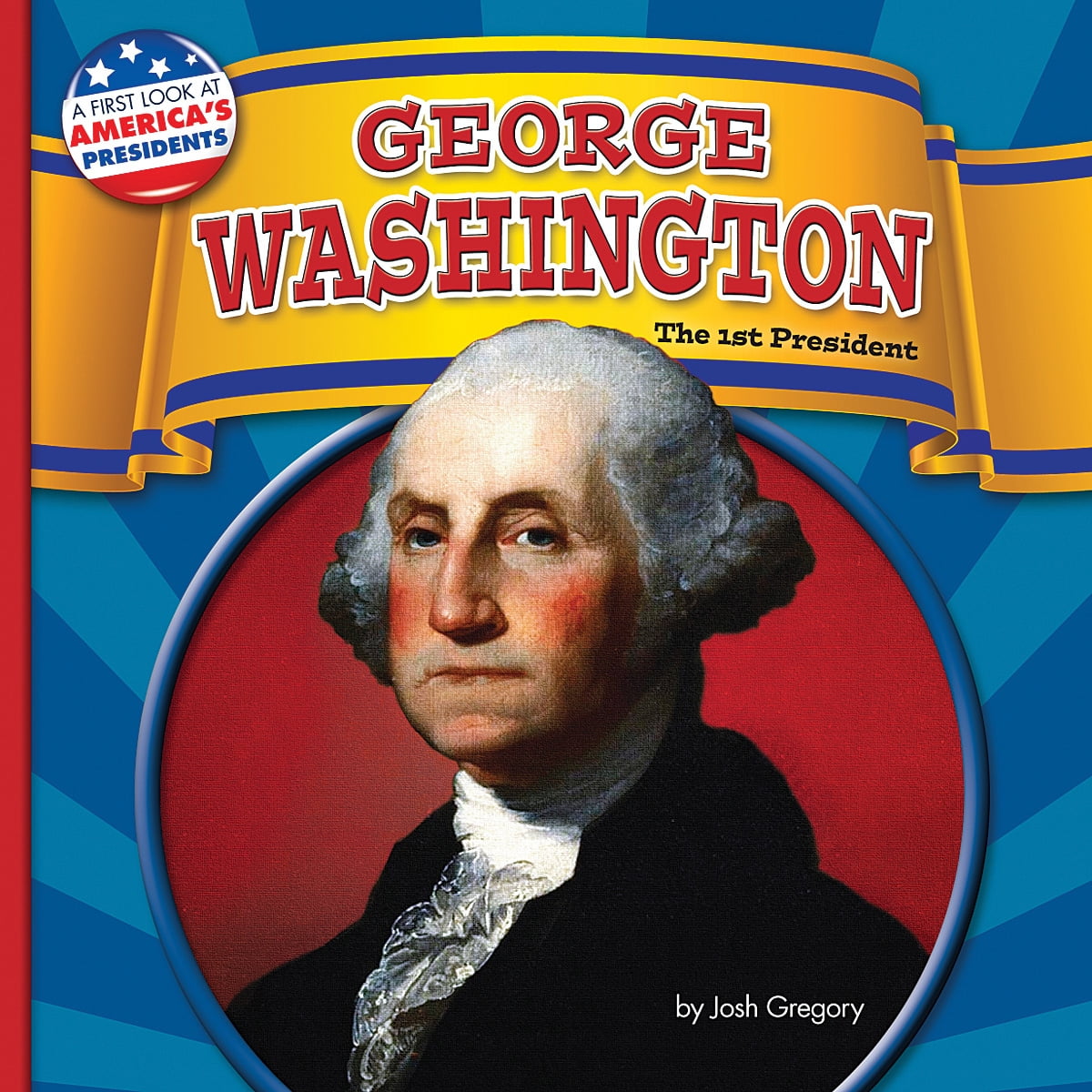 First Look at America's Presidents Washington The 1st