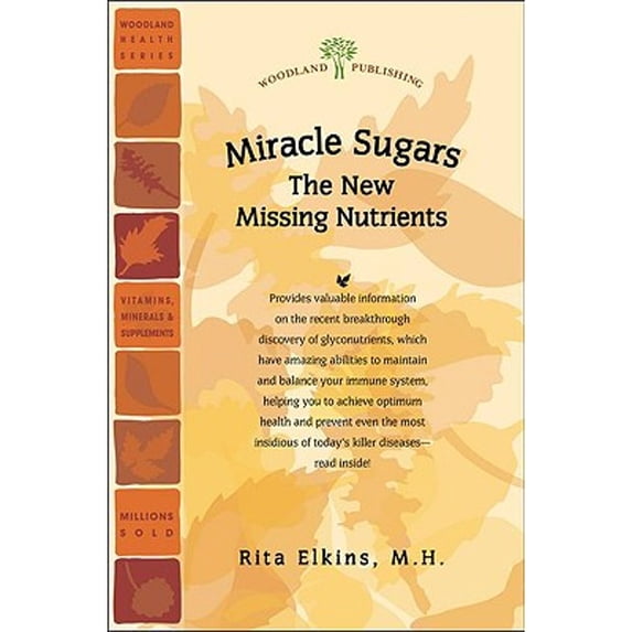 Miracle Sugars: The Glyconutrient Link to Disease Prevention and Improved Health (Paperback) by Rita M H Elkins, Rita Elkins
