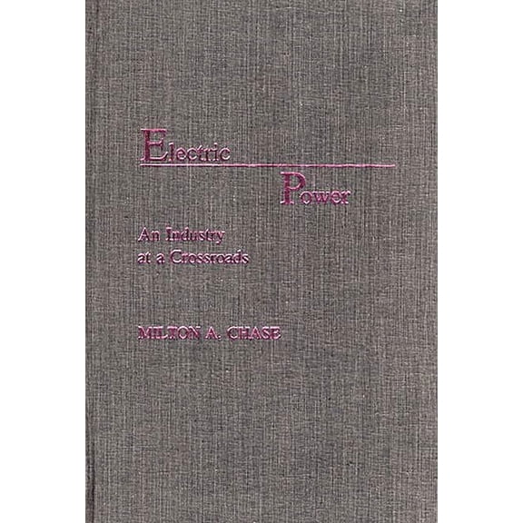 Electric Power: An Industry at a Crossroads, (Hardcover)