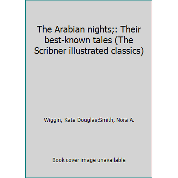 Pre-Owned The Arabian nights;: Their best-known tales (The Scribner illustrated classics) (Paperback) 0684138093 9780684138091