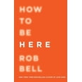 thumbnail image 1 of Pre-Owned How to Be Here: A Guide to Creating a Life Worth Living (Paperback) 0062356305 9780062356307, 1 of 1