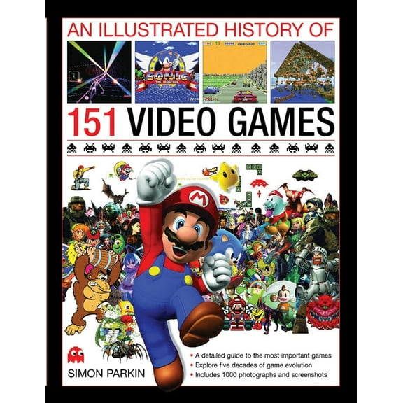 An Illustrated History of 151 Video Games: A Detailed Guide to the Most Important Games of the Past Five Decades, (Hardcover)