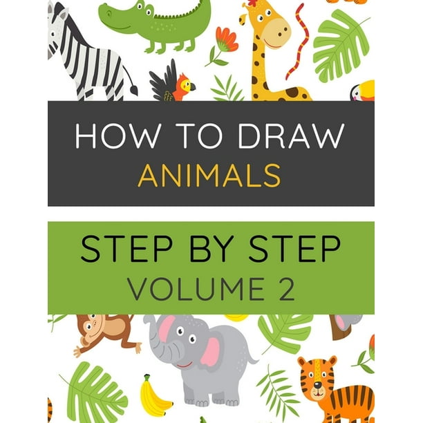 How To Draw Animals Step By Step Volume 2 : Drawing and Activity Book ...