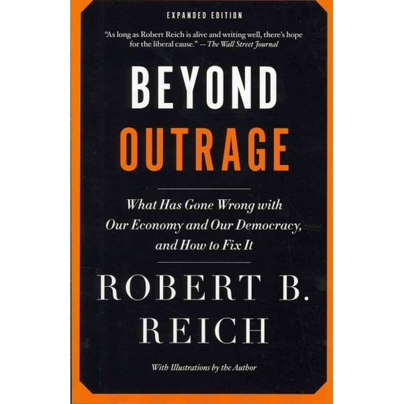 Pre-owned Beyond Outrage : What Has Gone Wrong With Our Economy and Our Democracy, and How to Fix It, Paperback by Reich, Robert B., ISBN 0345804376, ISBN-13 9780345804372