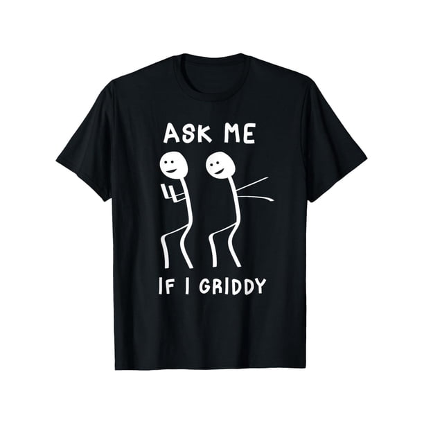 Men's ask Me if i Griddy Funny Humorous Griddy Dance Funny Saying T-Shirt