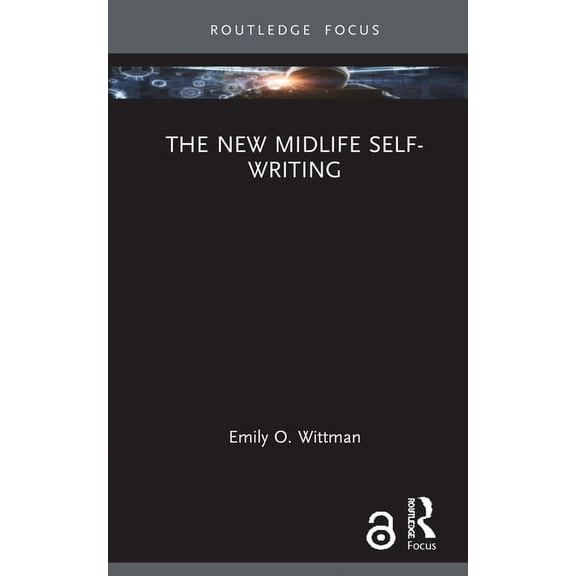 Routledge Focus on Literature The New Midlife Self-Writing, (Hardcover)