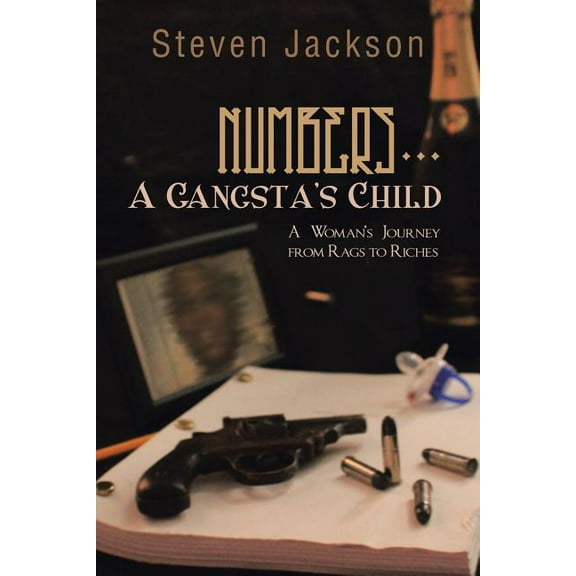 Numbers... a Gangsta's Child : A Woman's Journey from Rags to Riches