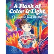Growing to Greatness: A Flash of Color and Light : A Biography of Dale Chihuly (Hardcover)
