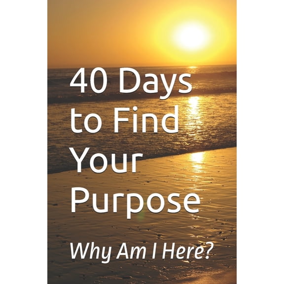 40 Days Devotionals 40 Days to Find Your Purpose: Why Am I Here?, (Paperback)
