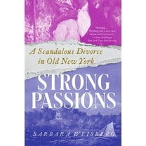 Strong Passions: A Scandalous Divorce in Old New York, (Paperback)