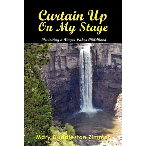 Curtain Up on My Stage: Revisiting a Finger Lakes Childhood (Paperback)