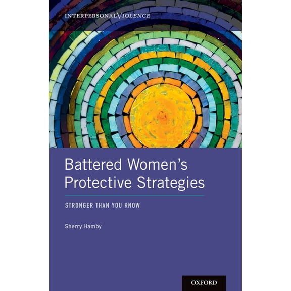 Interpersonal Violence Battered Women's Protective Strategies: Stronger Than You Know, (Hardcover)