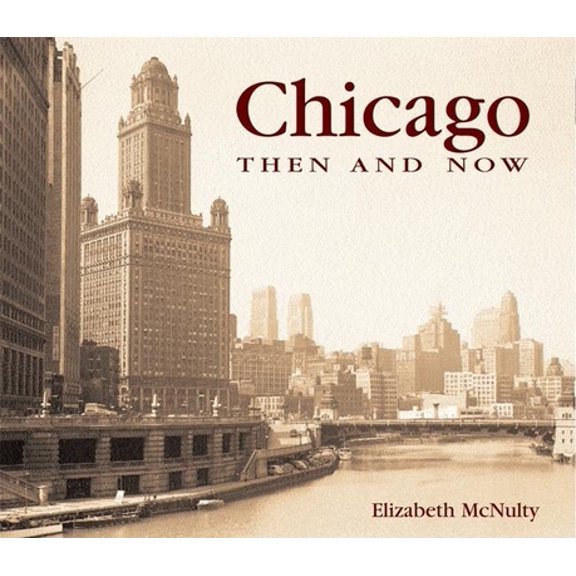 Pre-Owned Chicago Then & Now (Hardcover) 1571452788 9781571452788