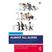 Almost All Aliens: Immigration, Race, and Colonialism in American History and Identity (Paperback)