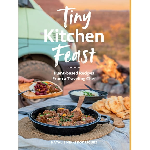 Tiny Kitchen Feast: Plant-Based Recipes from a Traveling Chef, (Paperback)