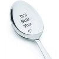It's Still You Spoon | Gift For Husband Wife | Wedding Anniversary Gifts | Valentines Day Gifts | Engraved Stainless Steel Spoon