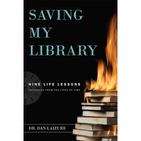 Saving My Library: Nine Life Lessons Preserved from the Fires of Time, (Paperback)