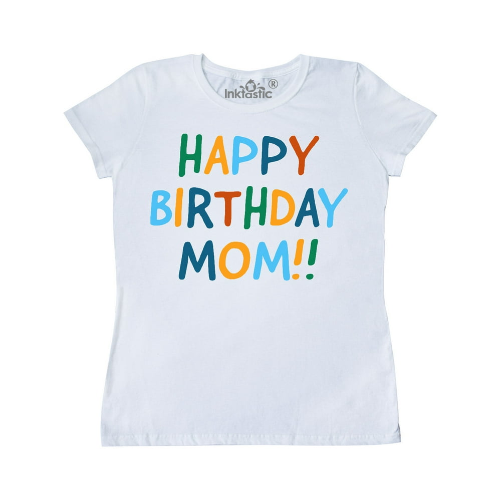 INKtastic Happy Birthday Mom!! Women's TShirt