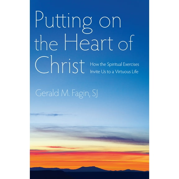 Putting on the Heart of Christ : How the Spiritual Exercises Invite Us to a Virtuous Life (Edition 1) (Paperback)