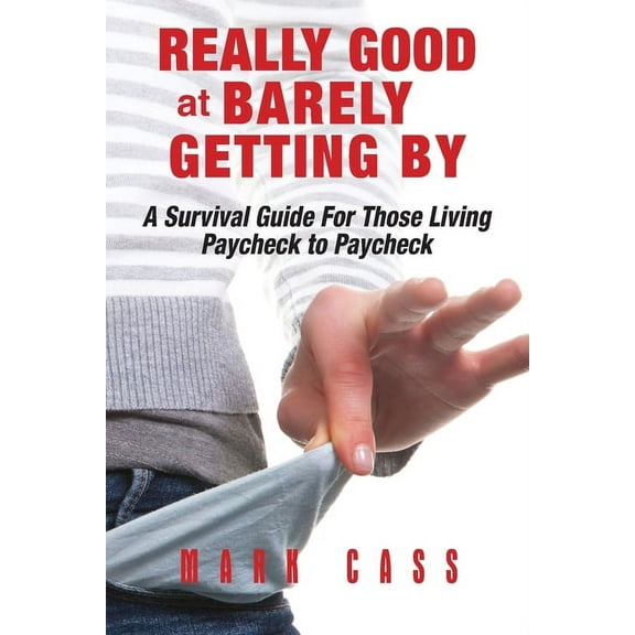 Really Good At Barely Getting By: A Survival Guide For Those Living Paycheck To Paycheck (Paperback)