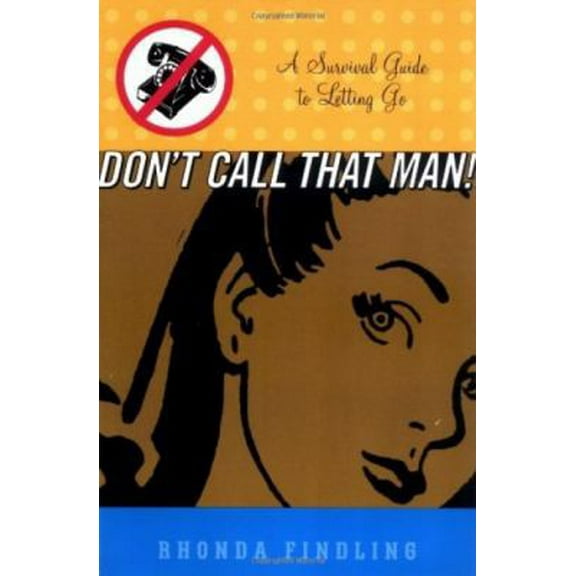 Pre-Owned Don't Call That Man!: A Survival Guide to Letting Go (Paperback) 0786884274 9780786884278