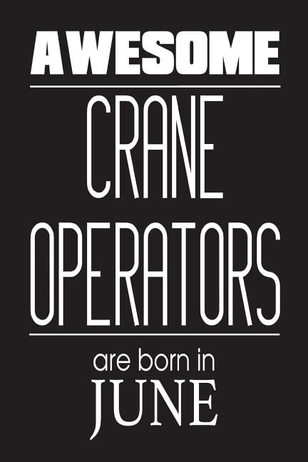 Awesome Crane Operators Are Born In June: Construction Worker Birthday Gift Notebook (Paperback)