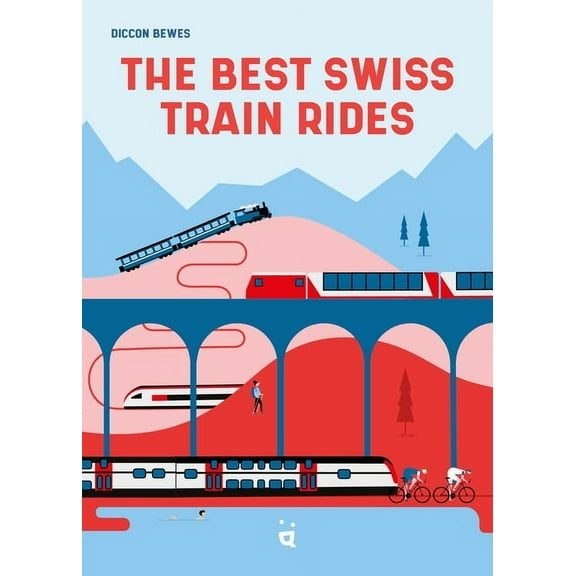 The Best Swiss Train Rides: 35 Unforgettable Trips in the Heart of Europe, (Paperback)