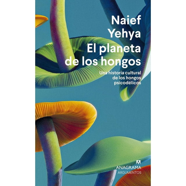 Libro El Planeta De Los Hongos Tapa Blanda, Autor Naief Yehya, Editorial Anagrama