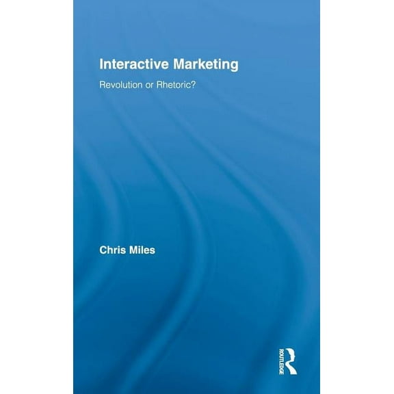 Routledge Interpretive Marketing Researc Interactive Marketing: Revolution or Rhetoric?, Book 12, (Hardcover)