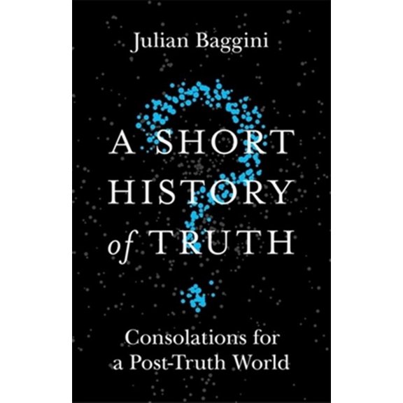 Pre-Owned A Short History of Truth: Consolations for a Post-Truth World