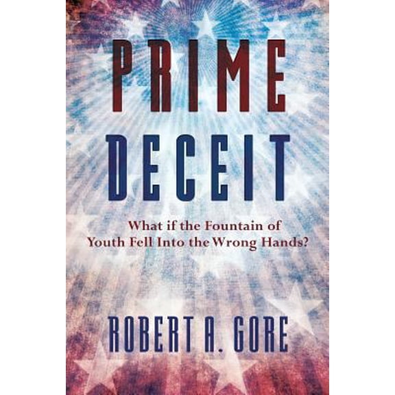 Pre-Owned Prime Deceit: What if the Fountain of Youth Fell Into the Wrong Hands? (Paperback) 0692783350 9780692783351