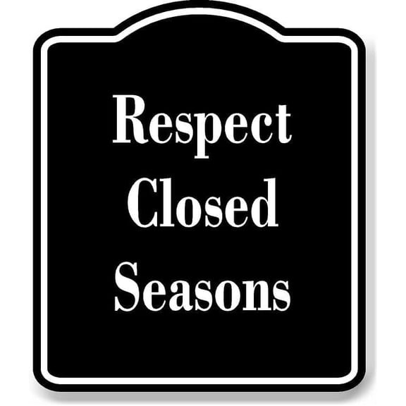 Respect Closed Seasons BLACK Aluminum Composite Sign 15''x18''
