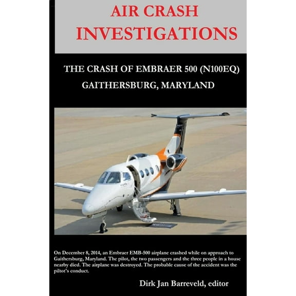 AIR CRASH INVESTIGATIONS - LOSS OF CONTROL - The Crash of Embraer-500 N100EQ, in Gaithersburg, Maryland (Paperback)