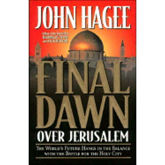 Final Dawn Over Jerusalem (Hardcover) by John Hagee