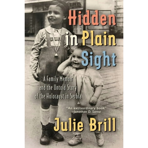 Holocaust Heritage Hidden in Plain Sight: A Family Memoir and the Untold Story of the Holocaust in Serbia, (Paperback)